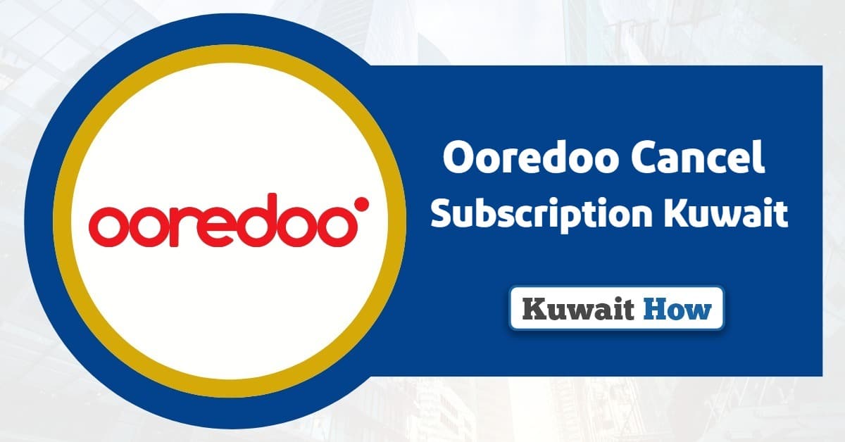 Ooredoo Cancel Subscription Kuwait: Ultimate Guide 2025