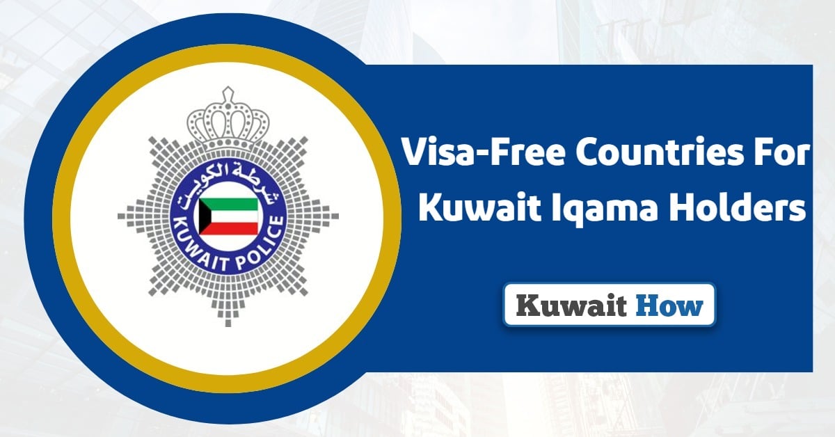 Visa-Free Countries For Kuwait Iqama Holders 2025