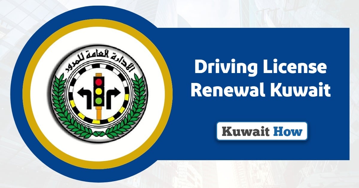 Driving License Renewal Kuwait 2025: A Step-By-Step Guide