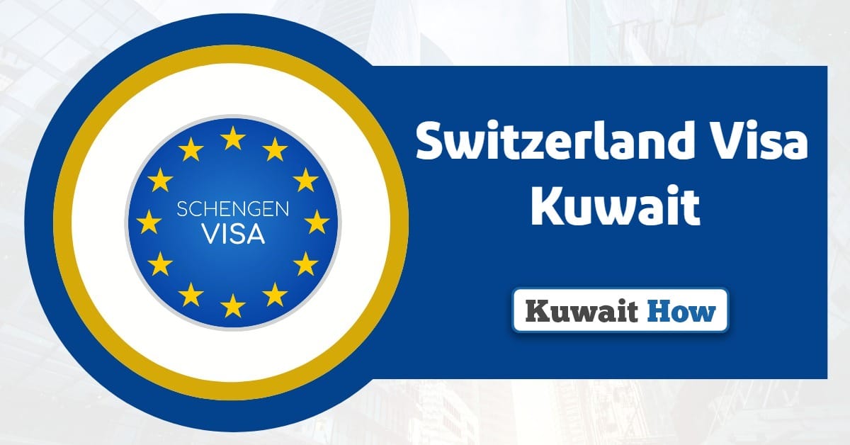 Switzerland Visa Kuwait 2025: A Step-by-Step Application Process
