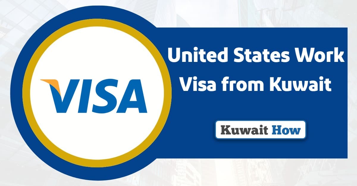 United States Work Visa from Kuwait 2025: Requirements and Application