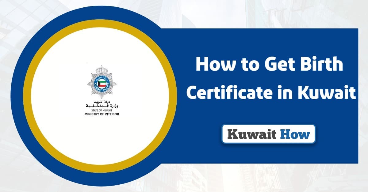 How to Get Birth Certificate in Kuwait? An Easy Guide