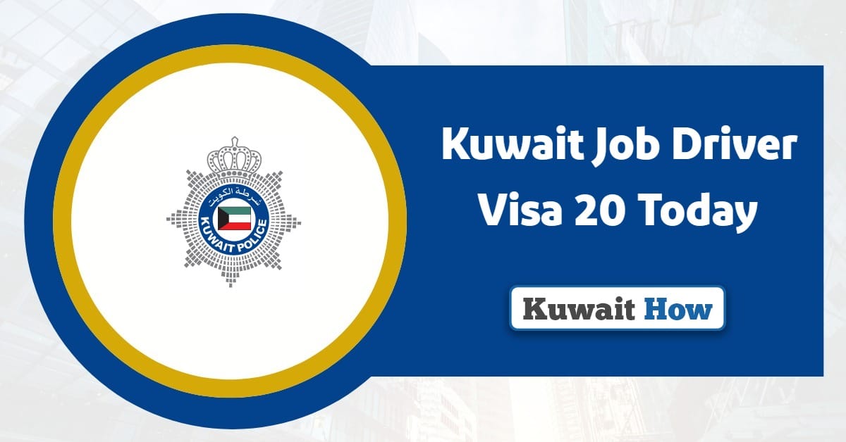 How to Get Kuwait Job Driver Visa 20 Today: An Expat’s Guide