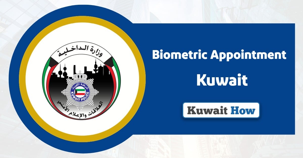 Biometric Appointment Kuwait: Your Essential Guide 2025