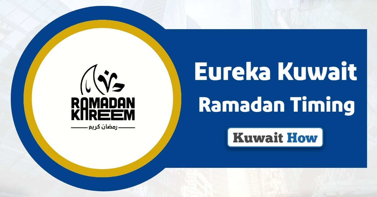 Eureka Kuwait Ramadan Timing 2025