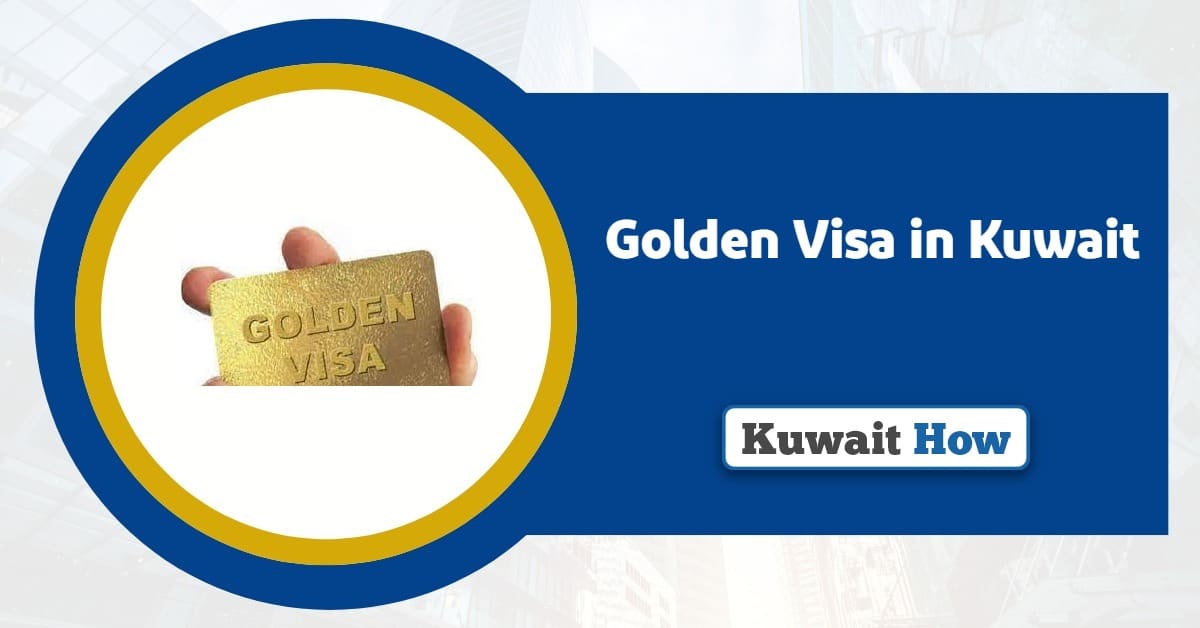 What is a Golden Visa in Kuwait? An Updated Guide